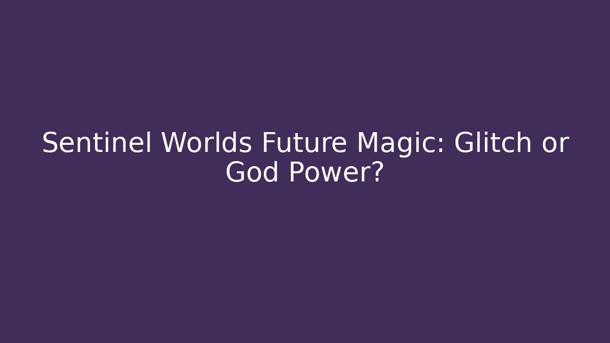 Sentinel Worlds Future Magic: Glitch or God Power? - Método de Aprovação