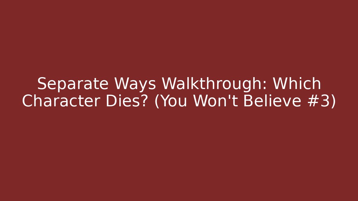 Separate Ways Walkthrough: Which Character Dies? (You Won't Believe #3)