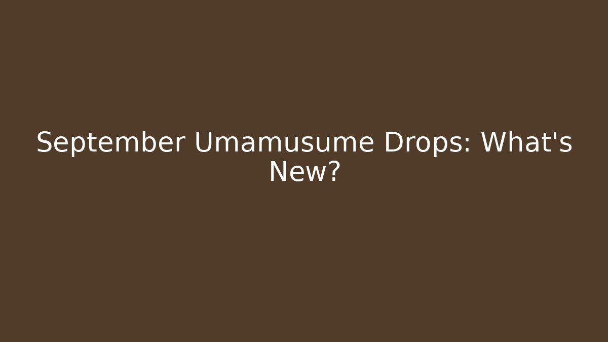 September Umamusume Drops: What's New?