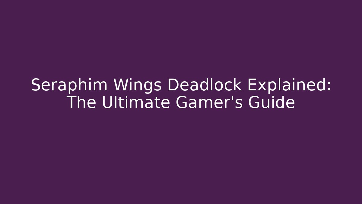 Seraphim Wings Deadlock Explained: The Ultimate Gamer's Guide