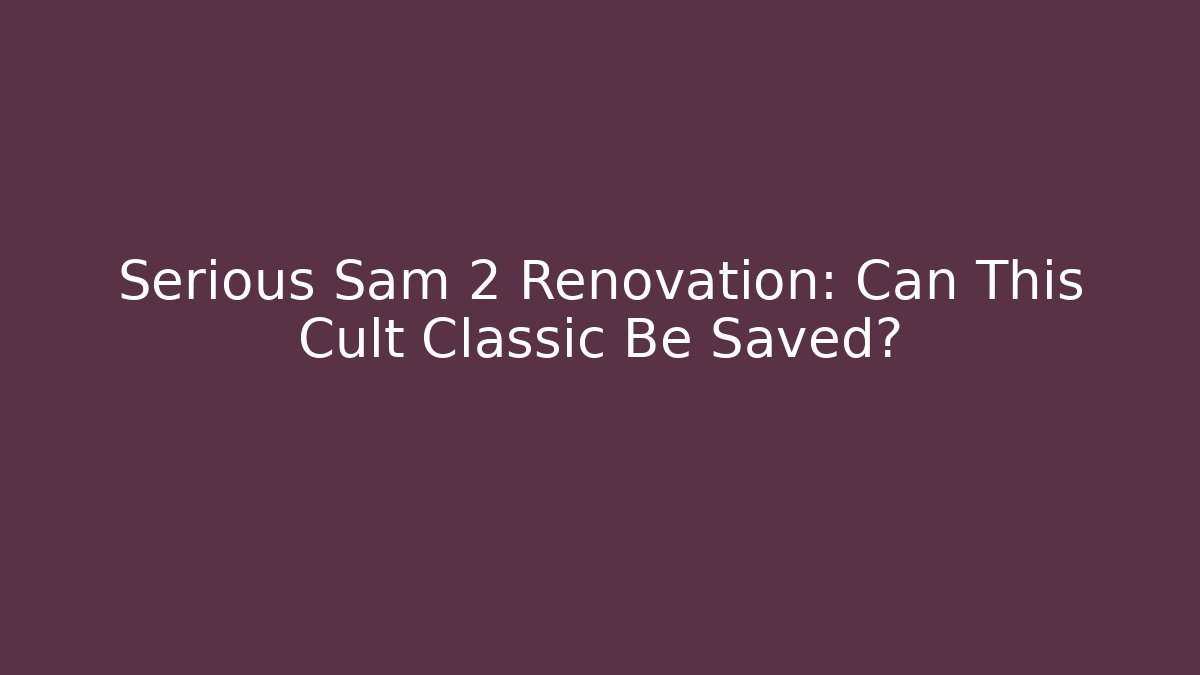 Serious Sam 2 Renovation: Can This Cult Classic Be Saved?
