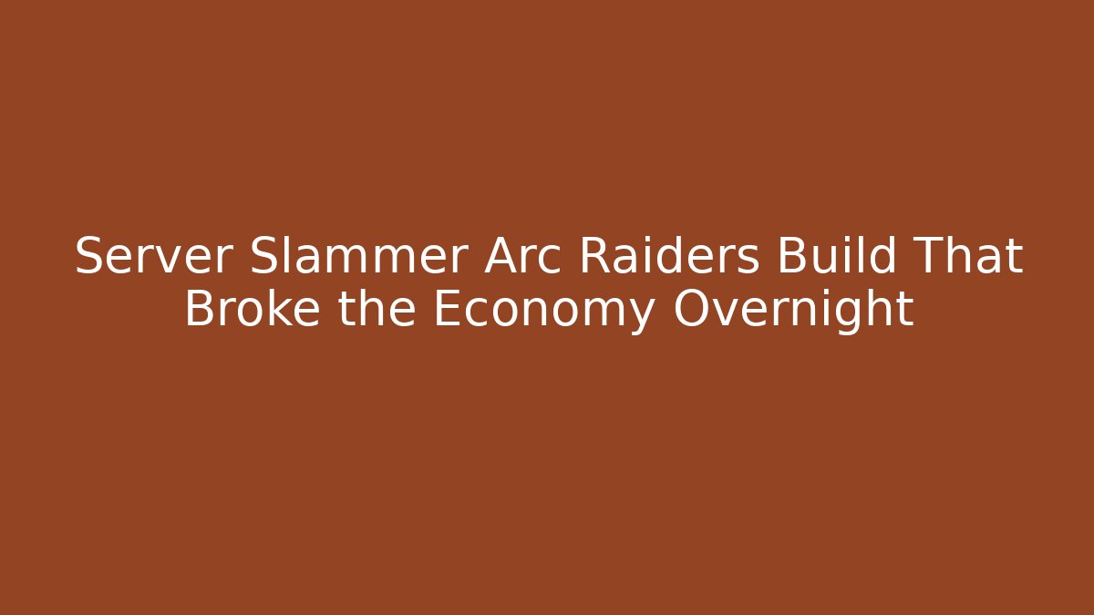 Server Slammer Arc Raiders Build That Broke the Economy Overnight