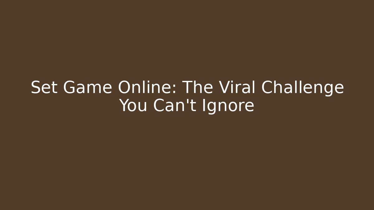 Set Game Online: The Viral Challenge You Can't Ignore