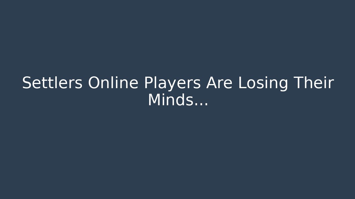 Settlers Online Players Are Losing Their Minds... - Método de Aprovação