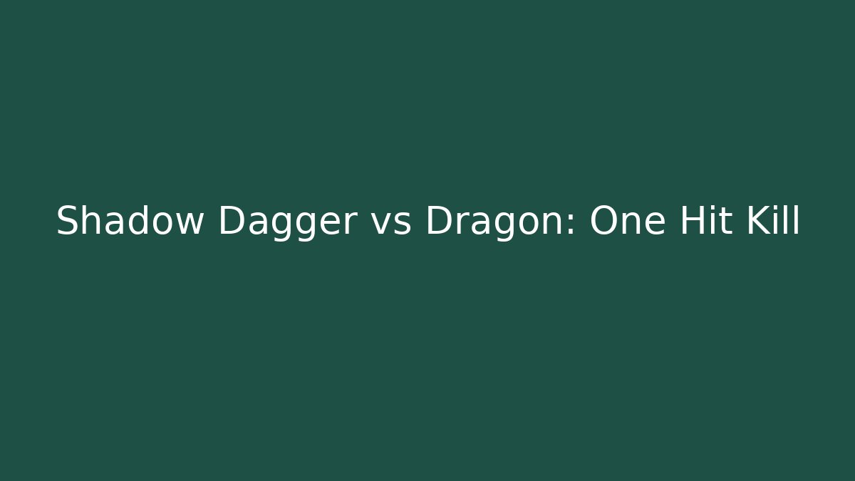 Shadow Dagger vs Dragon: One Hit Kill