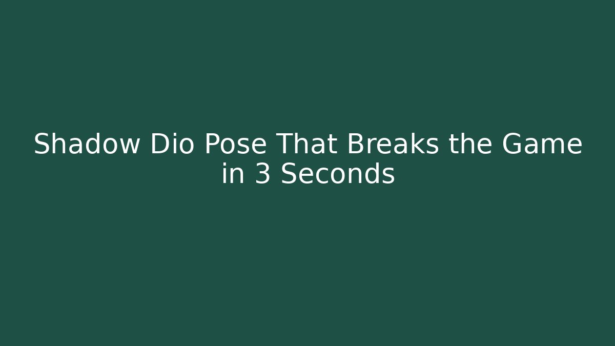 Shadow Dio Pose That Breaks the Game in 3 Seconds