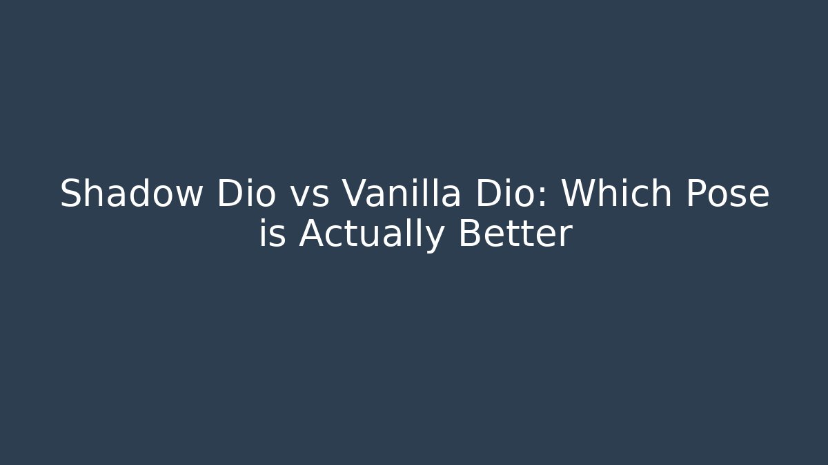 Shadow Dio vs Vanilla Dio: Which Pose is Actually Better