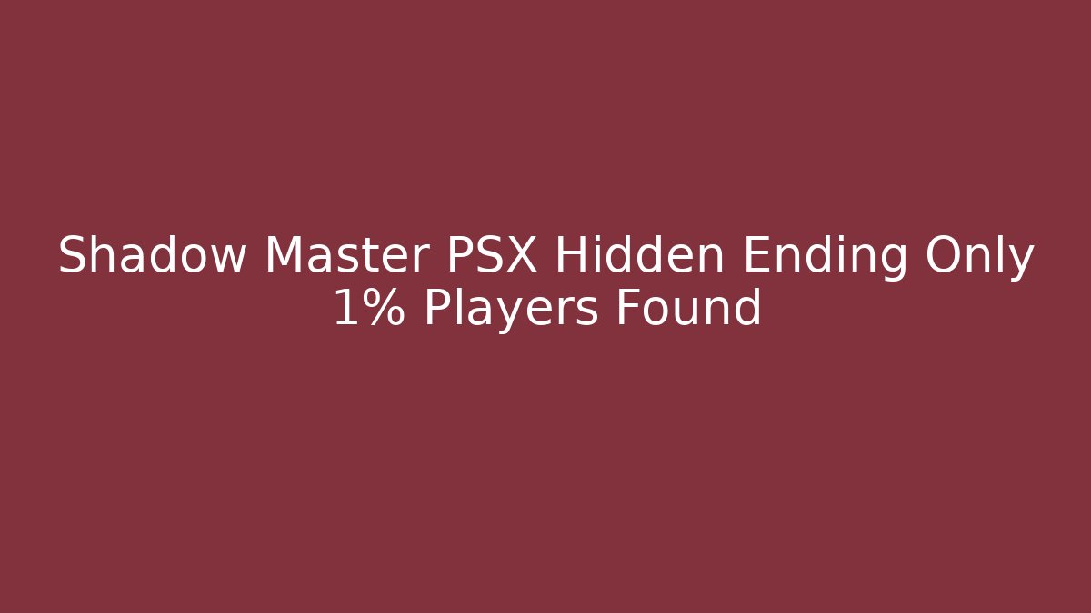 Shadow Master PSX Hidden Ending Only 1% Players Found - Método de Aprovação