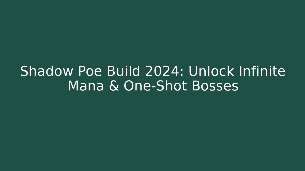Shadow Poe Build 2024: Unlock Infinite Mana & One-Shot Bosses