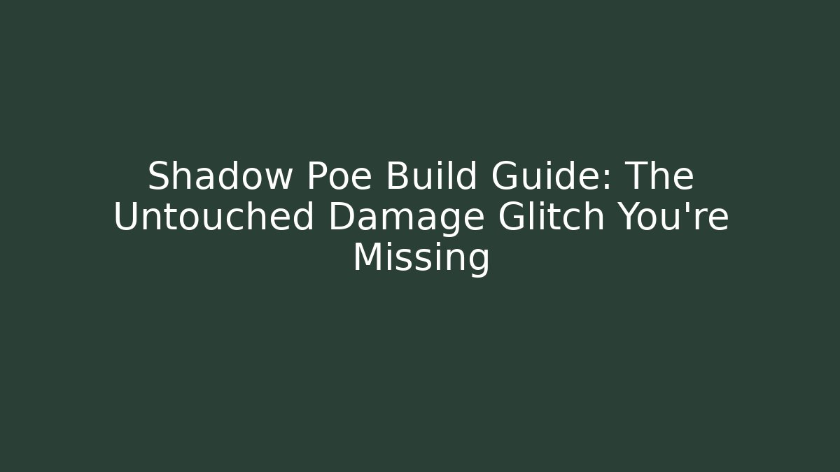 Shadow Poe Build Guide: The Untouched Damage Glitch You’re Missing