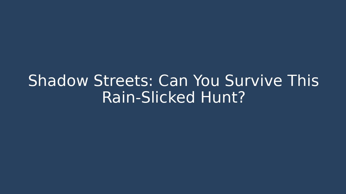 Shadow Streets: Can You Survive This Rain-Slicked Hunt? - Método de Aprovação