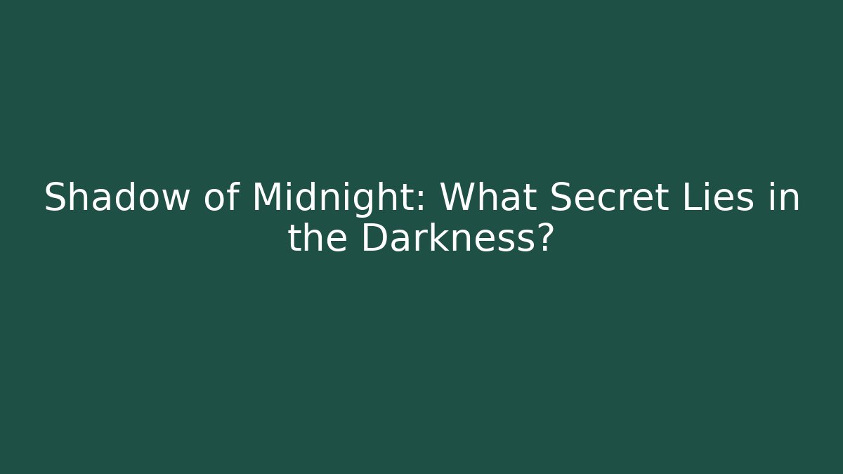 Shadow of Midnight: What Secret Lies in the Darkness?