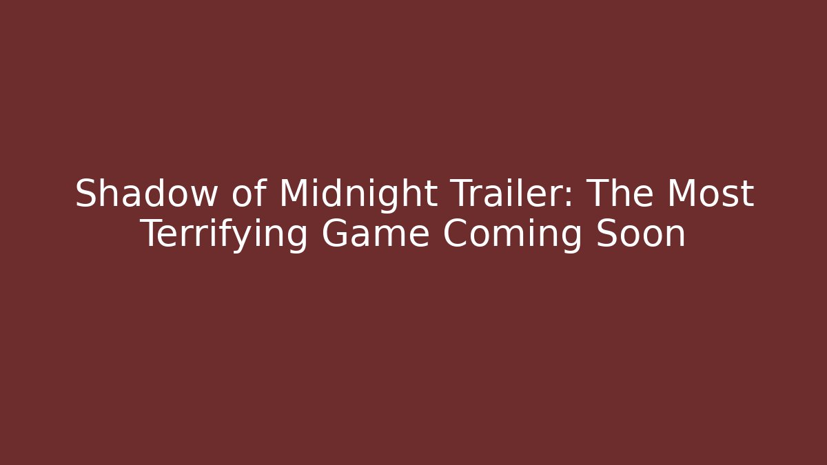 Shadow of Midnight Trailer: The Most Terrifying Game Coming Soon