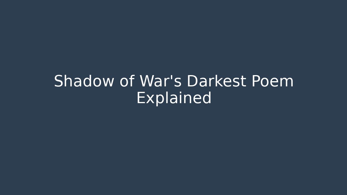 Shadow of War's Darkest Poem Explained