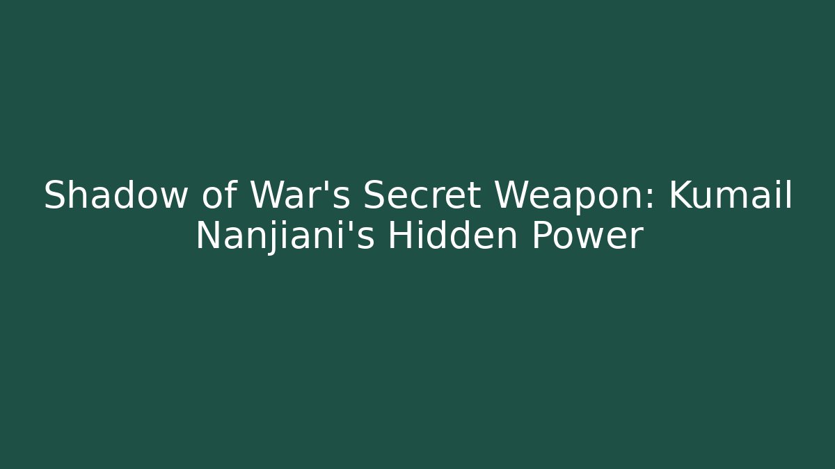 Shadow of War's Secret Weapon: Kumail Nanjiani's Hidden Power