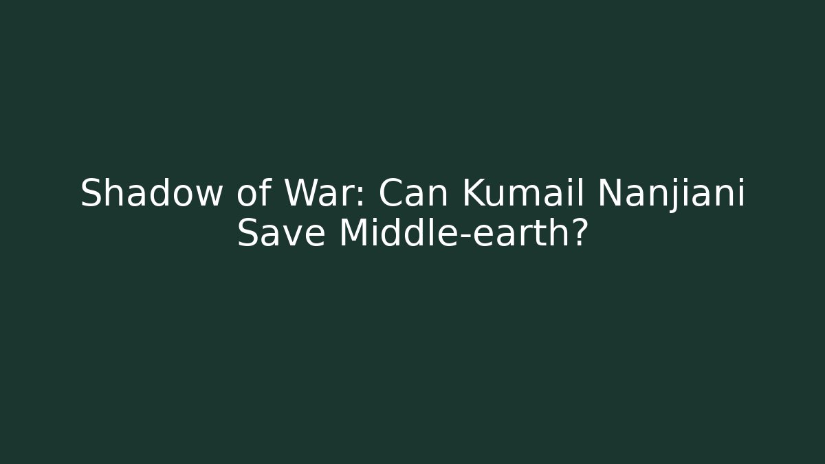 Shadow of War: Can Kumail Nanjiani Save Middle-earth?