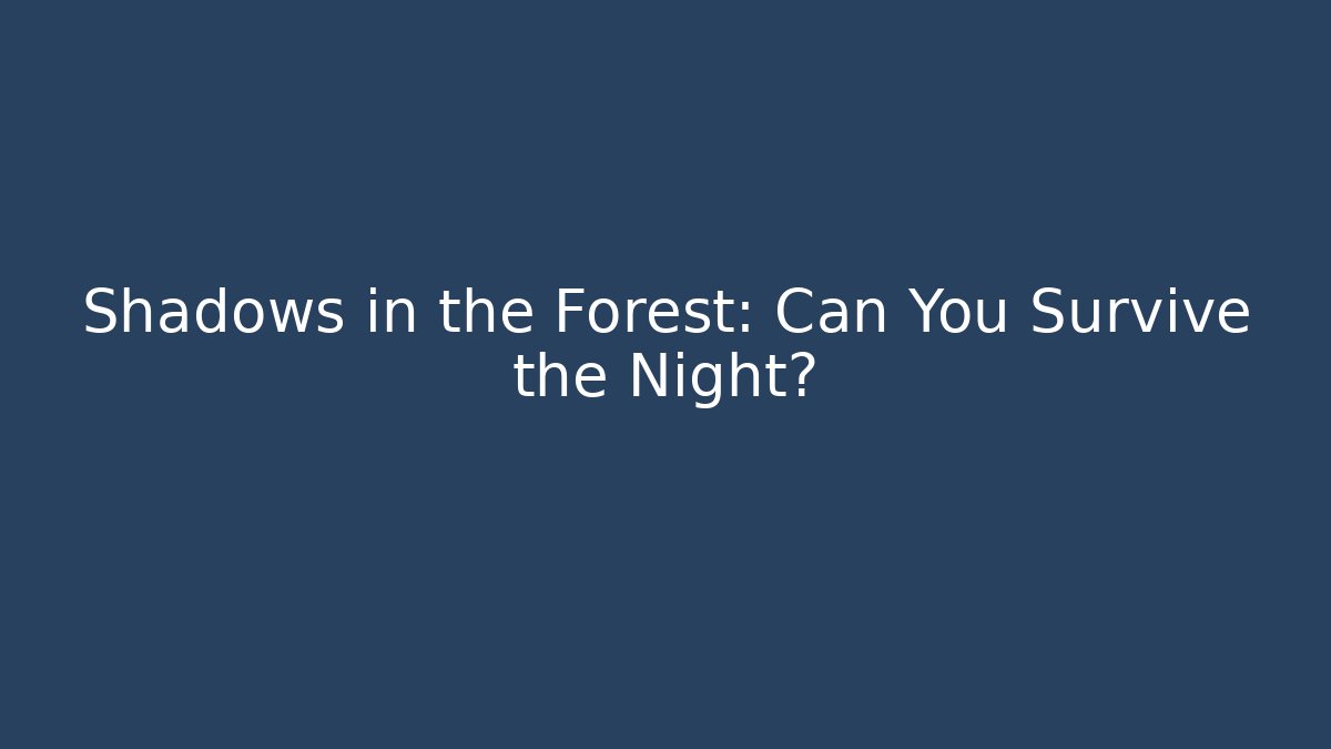 Shadows in the Forest: Can You Survive the Night?