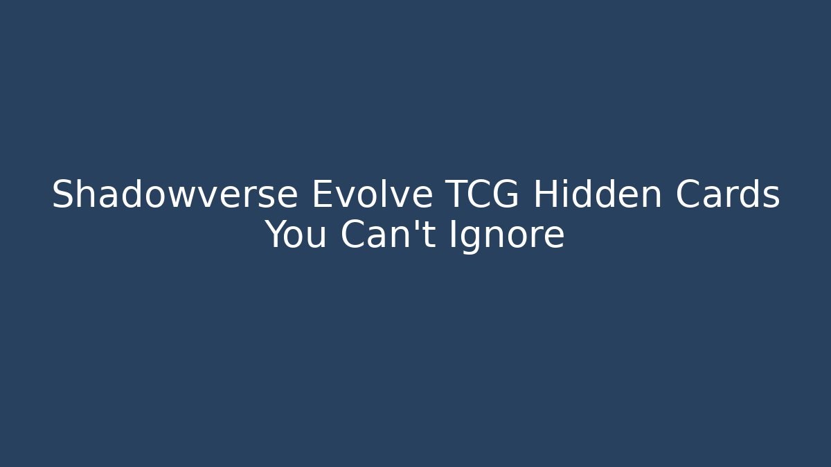 Shadowverse Evolve TCG Hidden Cards You Can't Ignore