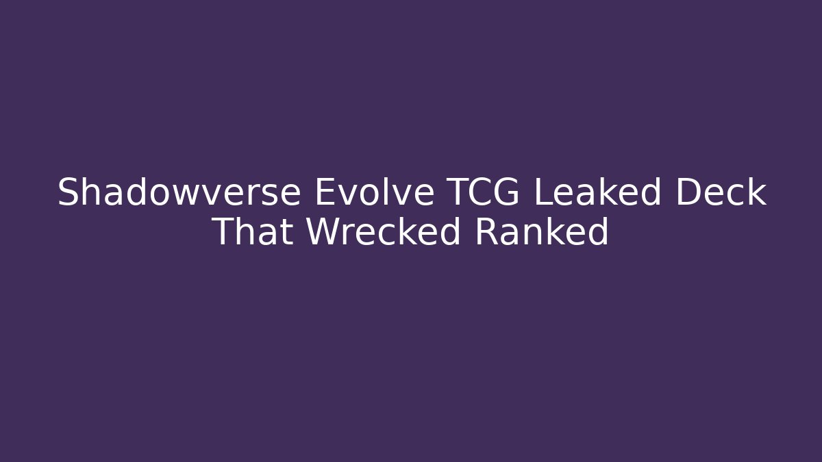 Shadowverse Evolve TCG Leaked Deck That Wrecked Ranked