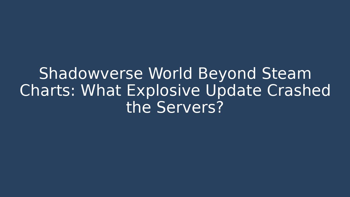 Shadowverse World Beyond Steam Charts: What Explosive Update Crashed the Servers?
