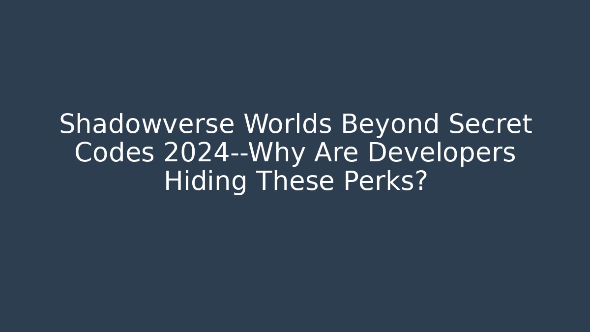 Shadowverse Worlds Beyond Secret Codes 2024—Why Are Developers Hiding These Perks? - Método de Aprovação