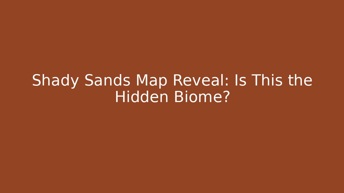 Shady Sands Map Reveal: Is This the Hidden Biome?
