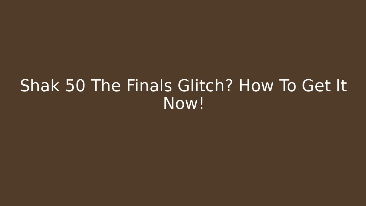Shak 50 The Finals Glitch? How To Get It Now!