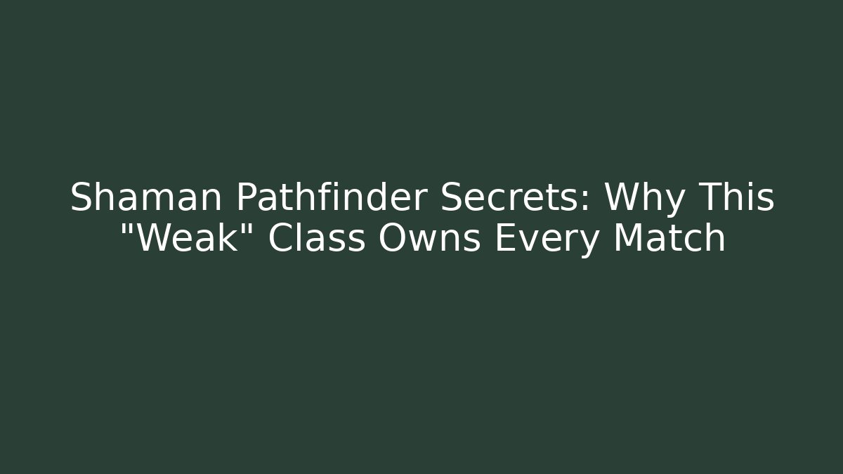 Shaman Pathfinder Secrets: Why This "Weak" Class Owns Every Match - Método de Aprovação