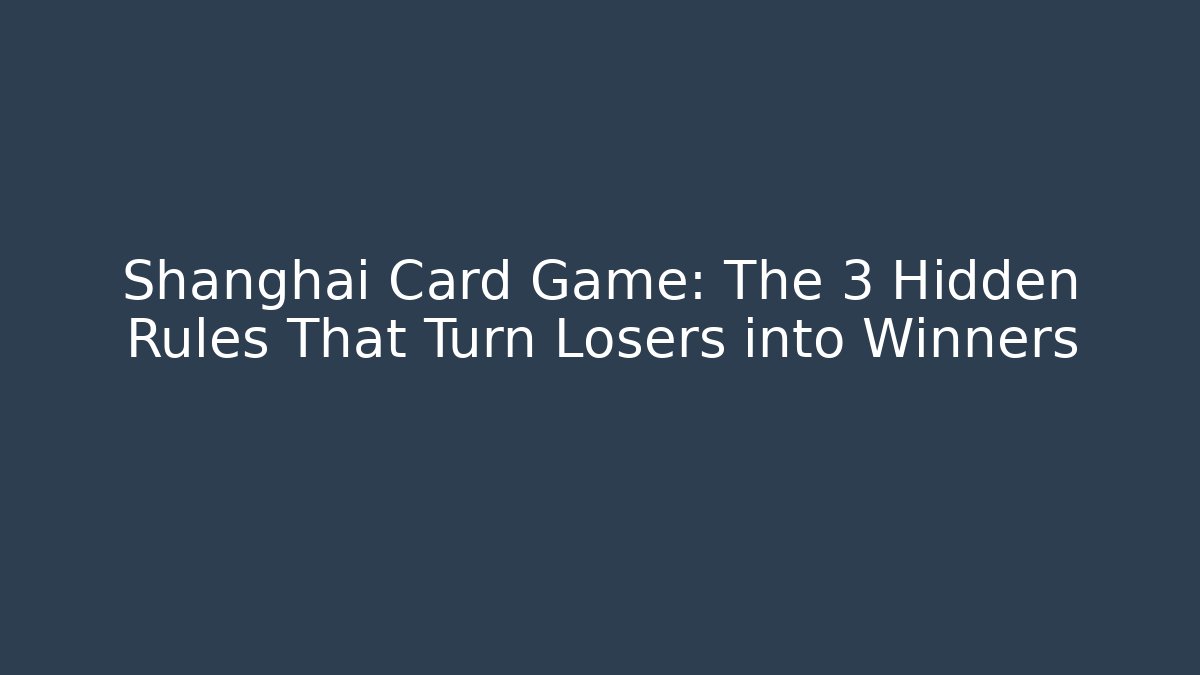 Shanghai Card Game: The 3 Hidden Rules That Turn Losers into Winners