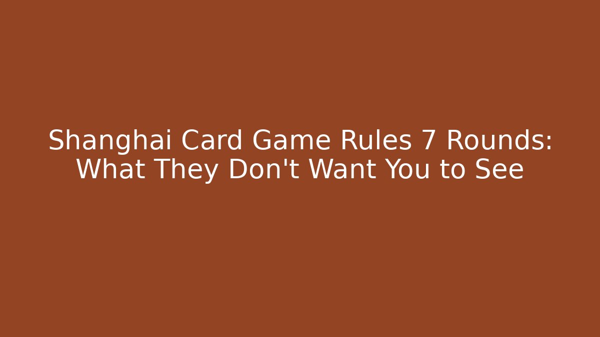 Shanghai Card Game Rules 7 Rounds: What They Don't Want You to See - Método de Aprovação
