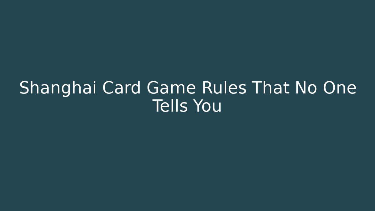 Shanghai Card Game Rules That No One Tells You