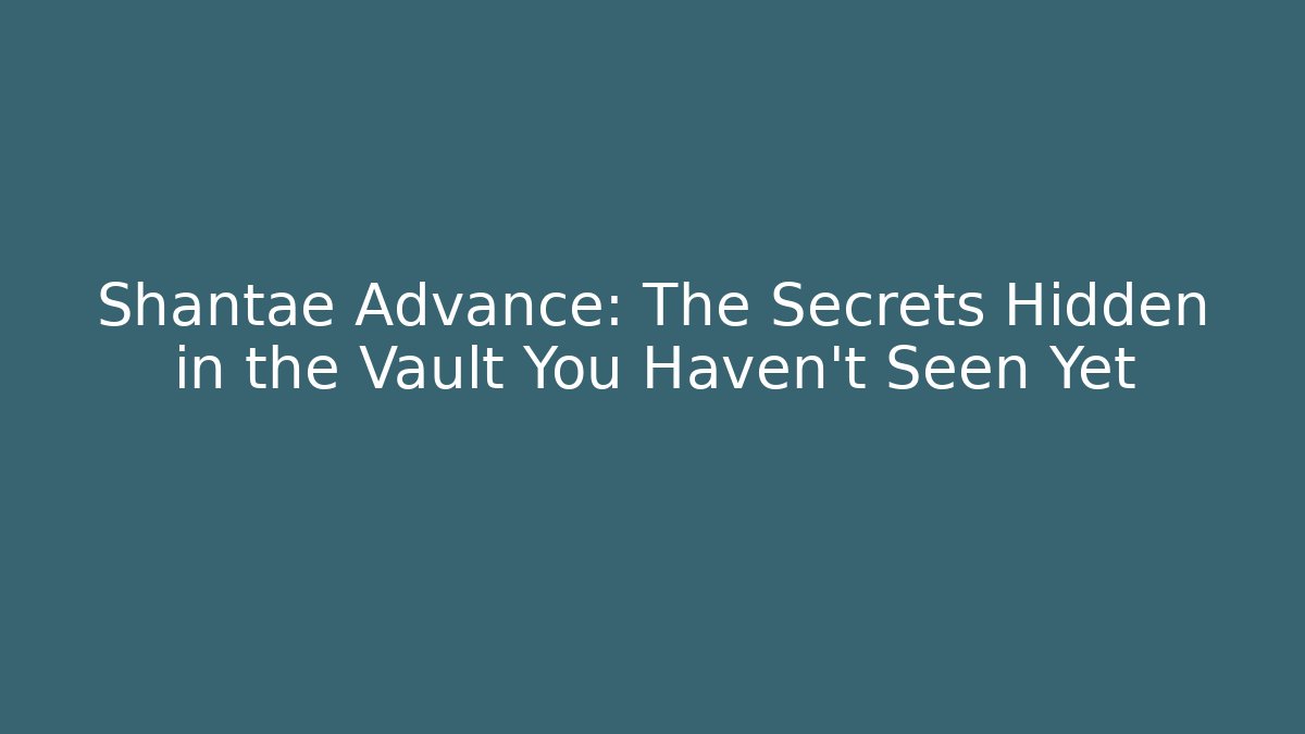 Shantae Advance: The Secrets Hidden in the Vault You Haven't Seen Yet