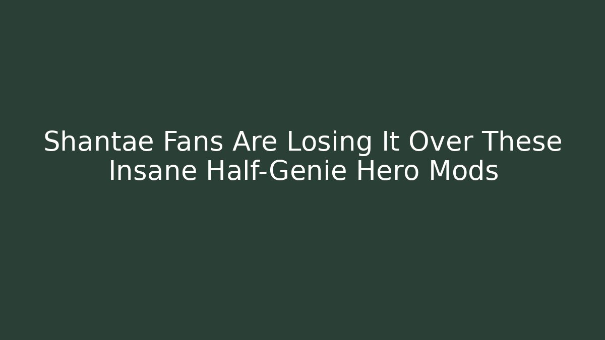 Shantae Fans Are Losing It Over These Insane Half-Genie Hero Mods