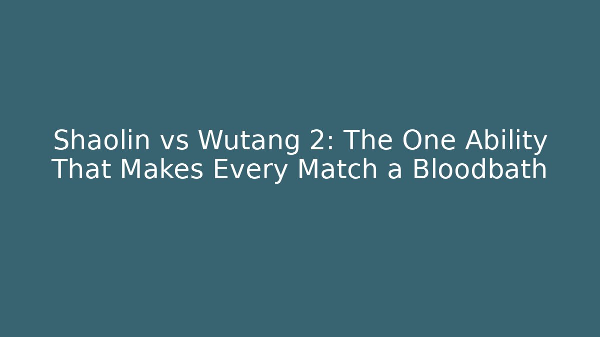 Shaolin vs Wutang 2: The One Ability That Makes Every Match a Bloodbath