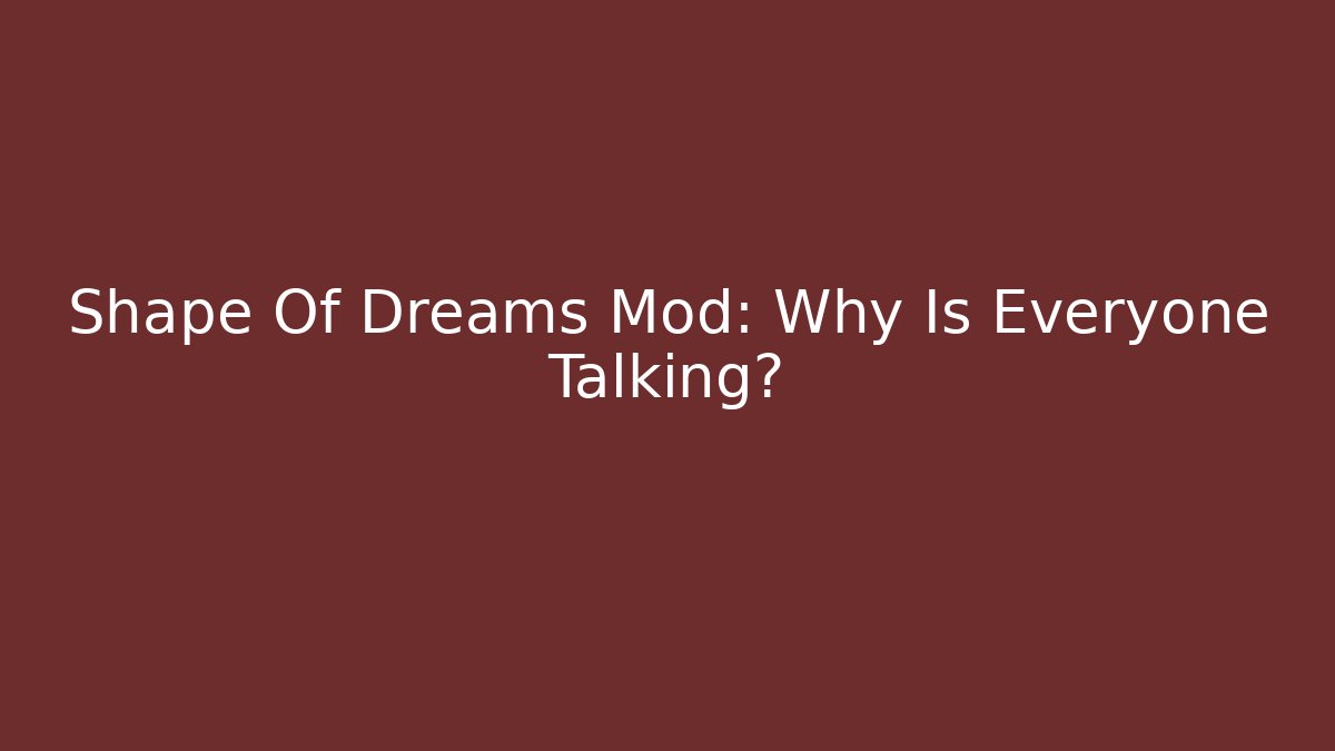 Shape Of Dreams Mod: Why Is Everyone Talking? - Método de Aprovação