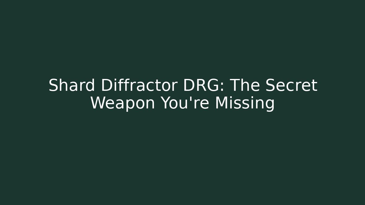 Shard Diffractor DRG: The Secret Weapon You're Missing