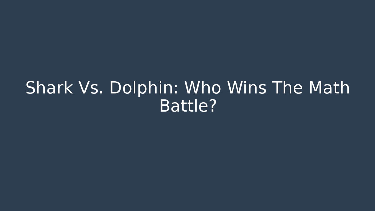 Shark Vs. Dolphin: Who Wins The Math Battle?