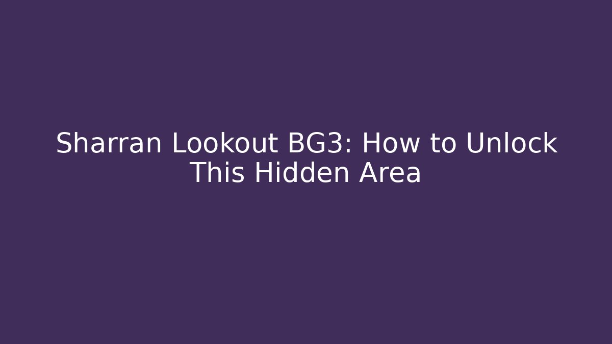 Sharran Lookout BG3: How to Unlock This Hidden Area