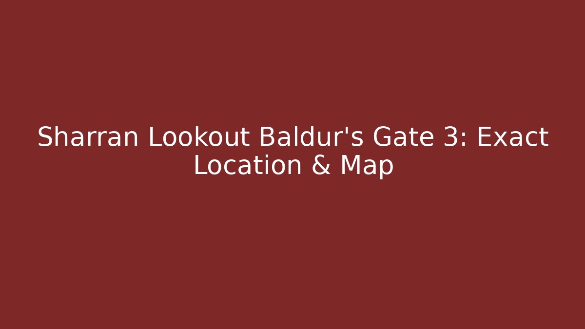 Sharran Lookout Baldur’s Gate 3: Exact Location & Map - Método de Aprovação