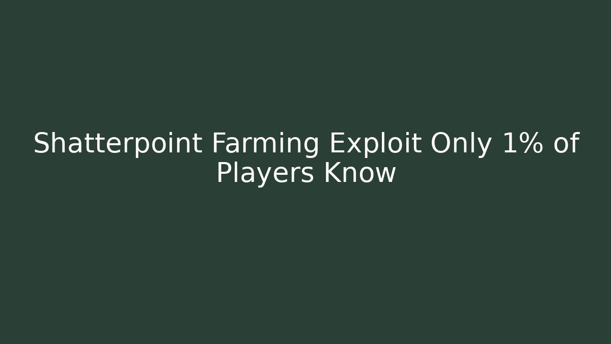 Shatterpoint Farming Exploit Only 1% of Players Know