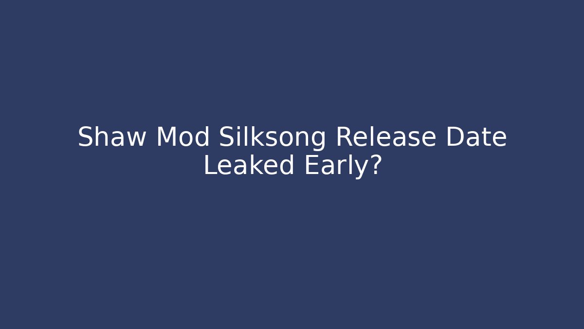 Shaw Mod Silksong Release Date Leaked Early? - Método de Aprovação