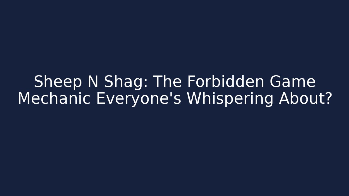 Sheep N Shag: The Forbidden Game Mechanic Everyone's Whispering About?