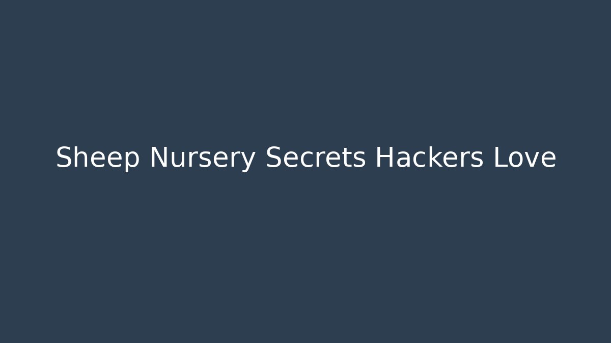 Sheep Nursery Secrets Hackers Love