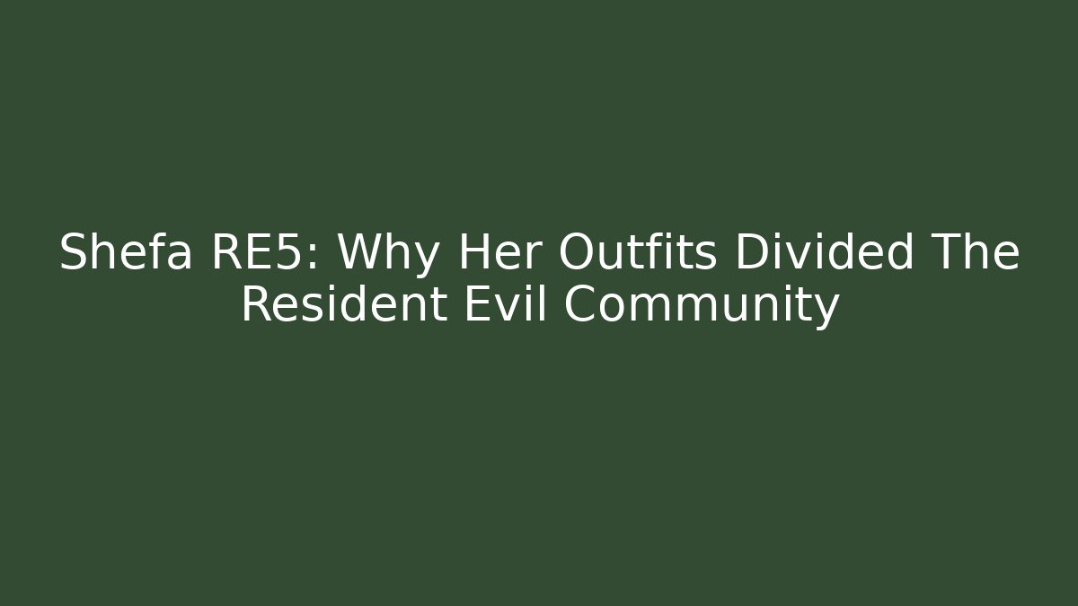 Shefa RE5: Why Her Outfits Divided The Resident Evil Community