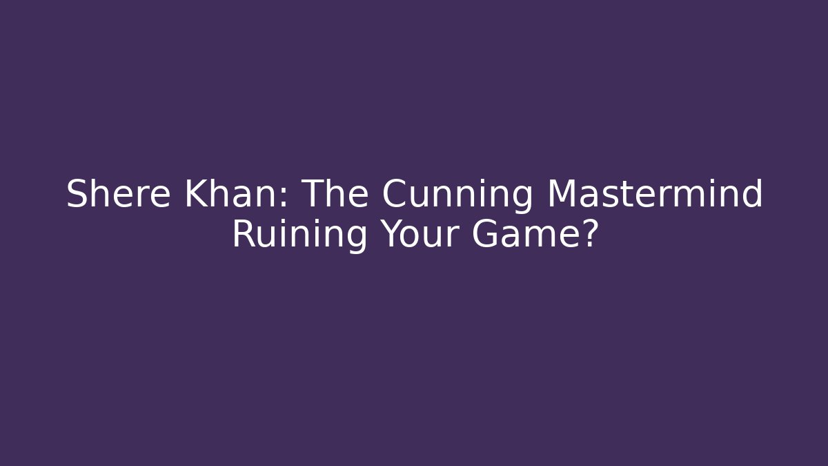Shere Khan: The Cunning Mastermind Ruining Your Game? - Método de Aprovação