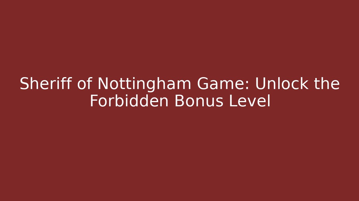 Sheriff of Nottingham Game: Unlock the Forbidden Bonus Level