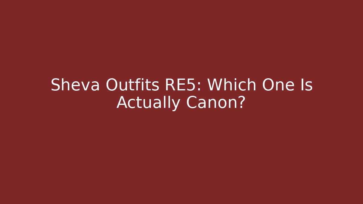 Sheva Outfits RE5: Which One Is Actually Canon?