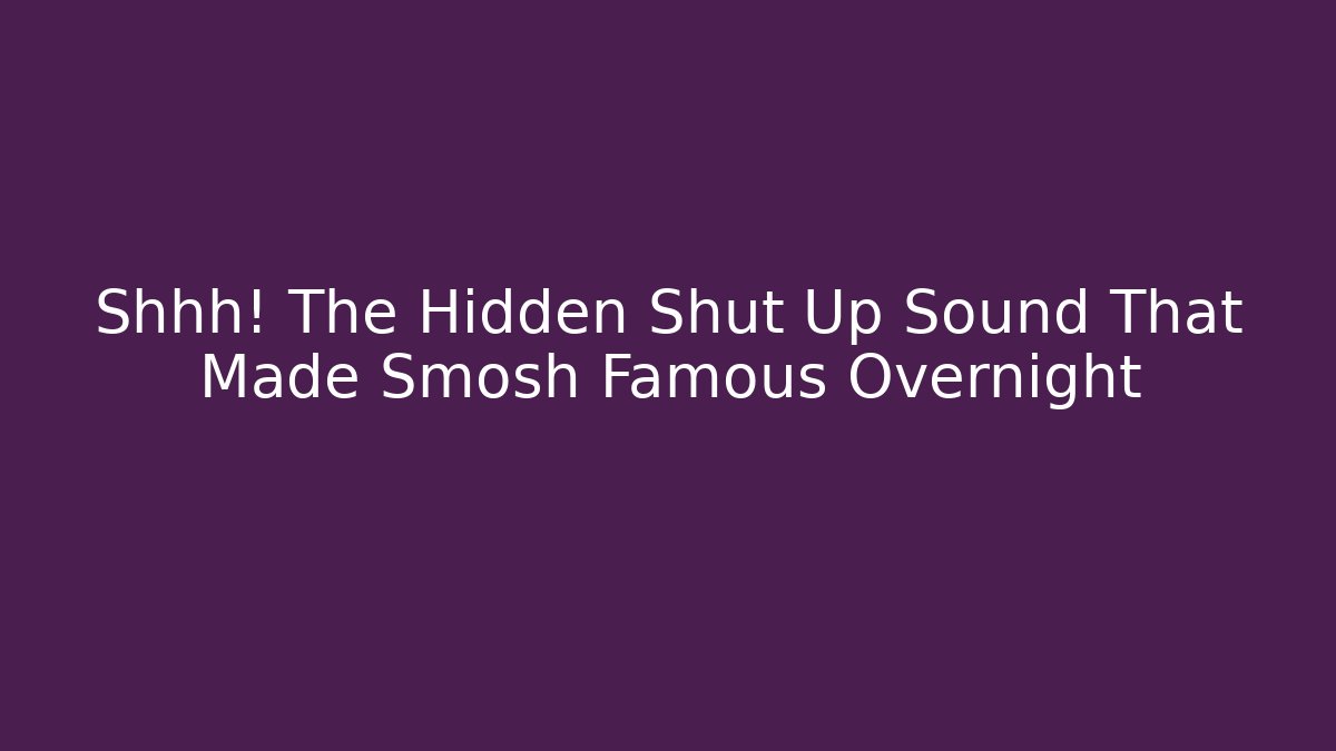 Shhh! The Hidden Shut Up Sound That Made Smosh Famous Overnight