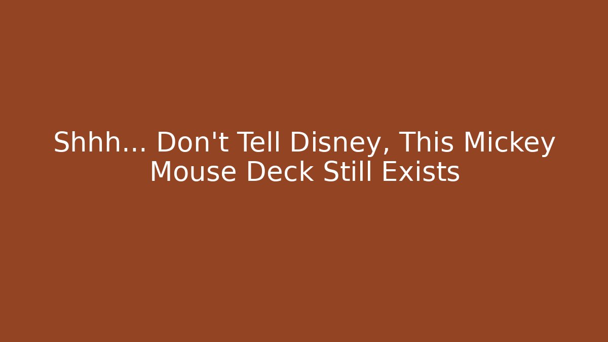 Shhh… Don’t Tell Disney, This Mickey Mouse Deck Still Exists