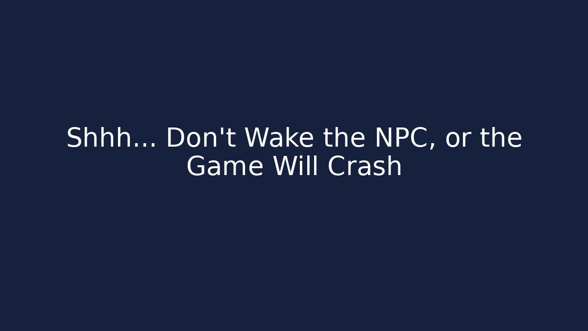 Shhh... Don't Wake the NPC, or the Game Will Crash - Método de Aprovação